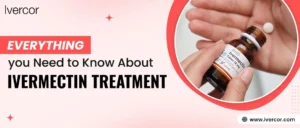 Everything You Need to Know About Ivermectin Treatment