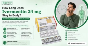 How Long Does Ivermectin 24 mg Stay in Body